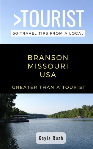 GREATER THAN A TOURIST- Branson Missouri USA 50 Travel Tips from a Local