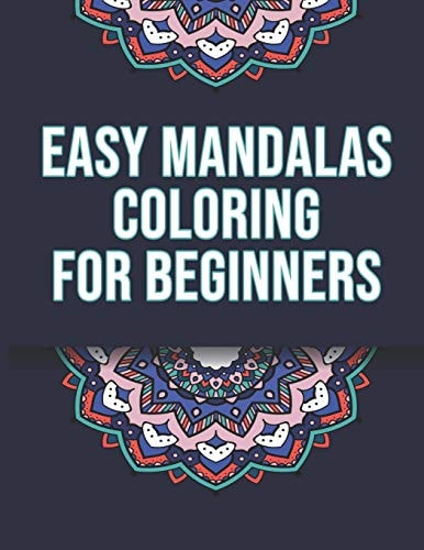 Easy Mandalas Coloring For Beginners Mandala Coloring Book for Kids - Mandala Coloring Book for Adults - Easy Coloring Mandalas - 46 Flower Patterns to Color - Anti Stress Coloring Page - Funny Coloring - Anxiety Reducing Flowers