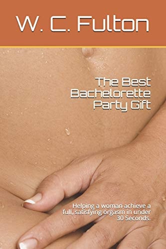 The Best Bachelorette Party Gift Helping a Woman Achieve a Full, Satisfying Orgasm in Under 30 Seconds.