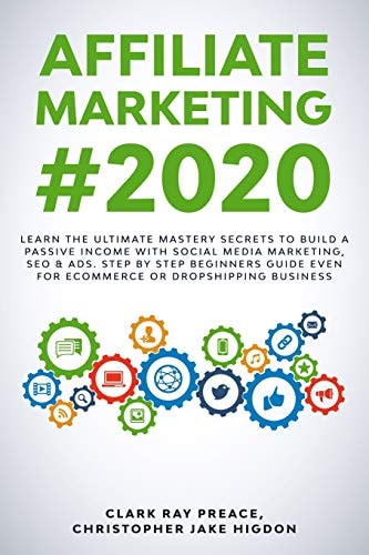 Affiliate Marketing #2020 LEARN the ULTIMATE MASTERY SECRETS to BUILD a PASSIVE INCOME with SOCIAL MEDIA MARKETING, SEO and ADS. STEP by STEP BEGINNERS GUIDE EVEN for ECOMMERCE Or DROPSHIPPING BUSINESS