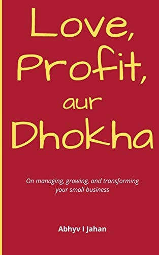 Love, Profit Aur Dhokha On Managing, Growing & Transforming Your Small Business