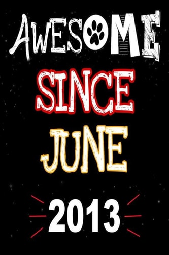 Awesome Since June 2013 A Perfect Gift at a Kids Birthday Party for Dog Lovers is 120 Pages 6 X 9 Inches