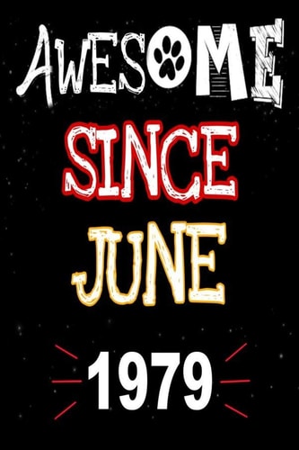 Awesome Since June 1979 A Perfect Gift at a Birthday Party for Women, Men, and Dog Lovers - 120 Pages 6 by 9 Inches