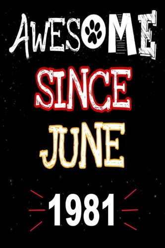 Awesome Since June 1981 A Perfect Gift at a Birthday Party for Women, Men, and Dog Lovers - 120 Pages 6 by 9 Inches