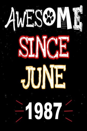 Awesome Since June 1987 A Perfect Gift at a Birthday Party for Women, Men, and Dog Lovers - 120 Pages 6 by 9 Inches