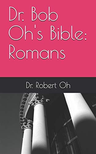 Dr. Bob Oh's Bible Romans