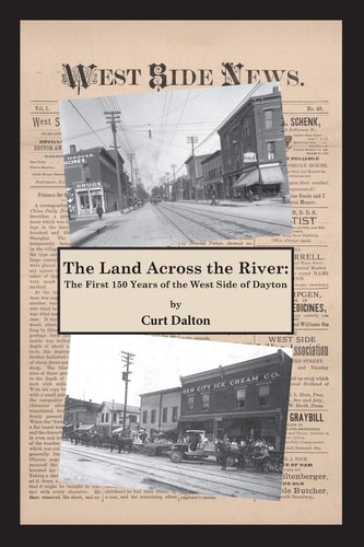 The Land Across the River The First 150 Years of the West Side of Dayton