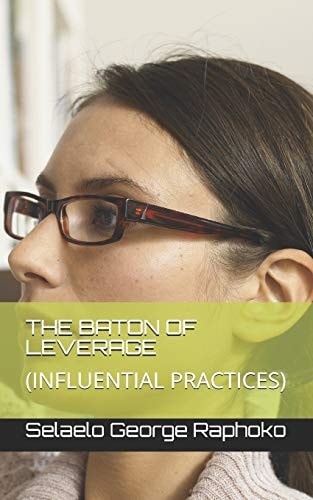 The Baton of Leverage (influential Practices)