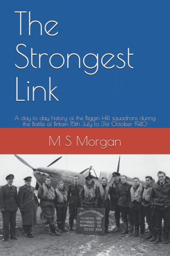 STRONGEST LINK A Day to Day History of the Biggin Hill Squadrons During the Battle of Britain... 15th July to 31st October 1940