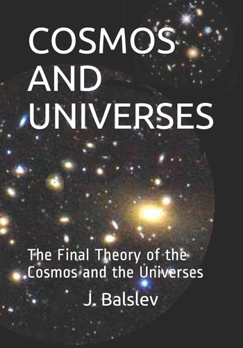 Cosmos and Universes The Final Theory of the Cosmos and the Universes