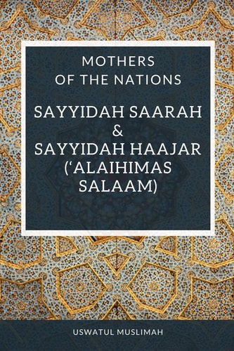 Sayyidah Saarah & Sayyidah Haajar ('alaihimas Salaam) Mothers of the Nations