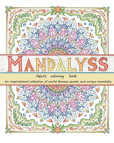 Mandalyss Adult Coloring Book. An Inspirational Collection of World Famous Quotes and Unique Mandalas