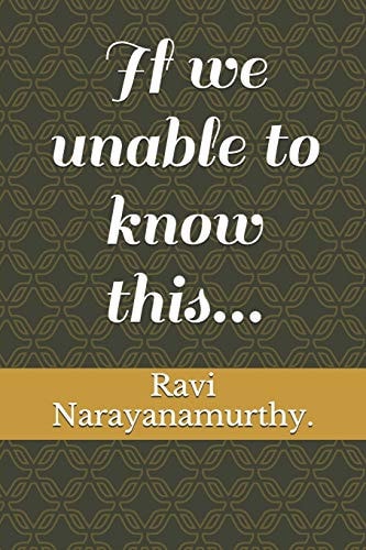 If We Unable to Know This...