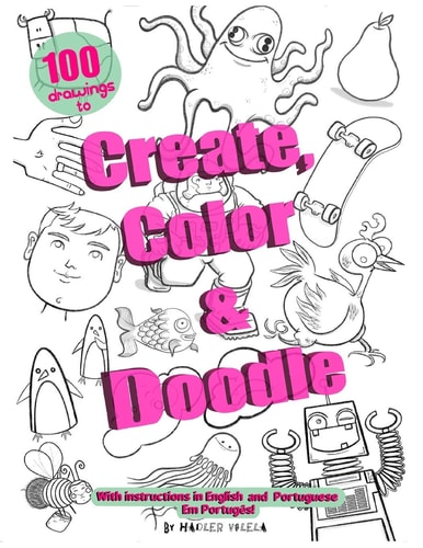 Create, Color & Doodle 100 Drawings to Create, Color and Doodle Over, with Instructions in English and Portuguese!