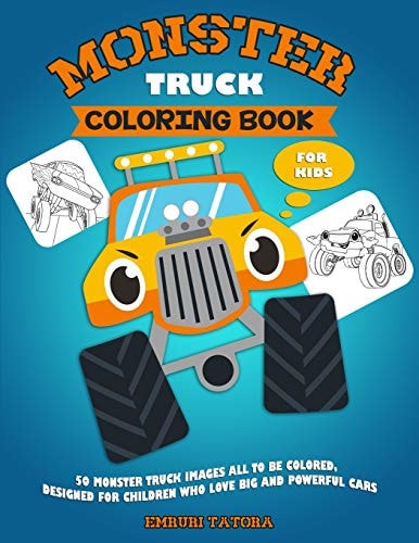 Monster Truck Coloring Book for Kids 50 Monster Truck Images All to Be Colored, Designed for Children Who Love Big and Powerful Cars