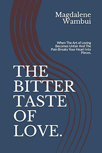 The Bitter Taste of Love. When The Art of Loving Becomes Unfair And The Pain Breaks Your Heart Into Pieces.