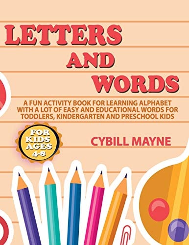 Letters and Words Coloring Book for Kids Ages 4-8 A Fun Activity Book for Learning Alphabet with a Lot of Easy and Educational Words for Toddlers, Kindergarten and Preschool Kids.