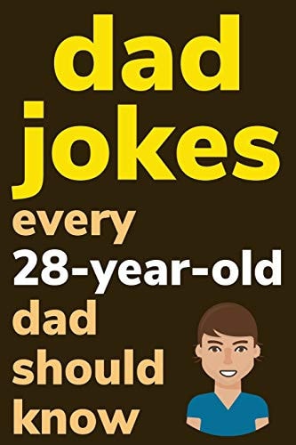Dad Jokes Every 28 Year Old Dad Should Know Plus Bonus Try Not To Laugh Game