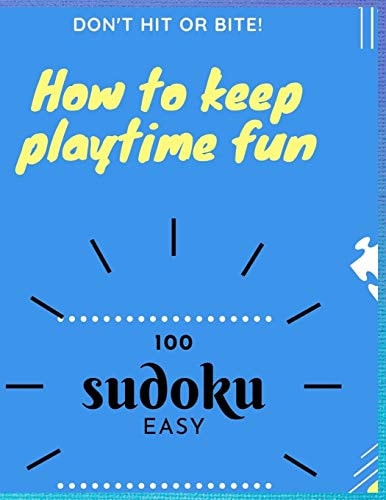 Sudoku Don T Hit Or Bite !: how to Keep Playtime Fun: 100 SUDOKU: EASY