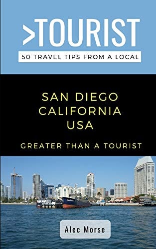 GREATER THAN a TOURIST- San Diego California USA 50 Travel Tips from a Local