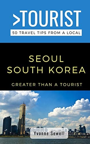 Greater Than a Tourist- Seoul South Korea 50 Travel Tips from a Local