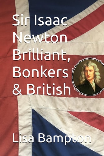 Sir Isaac Newton Brilliant, Bonkers and British
