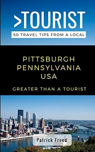 Greater Than a Tourist- Pittsburgh Pennsylvania USA 50 Travel Tips from a Local