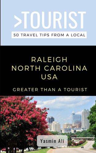 Greater Than a Tourist- Raleigh North Carolina USA 50 Travel Tips from a Local