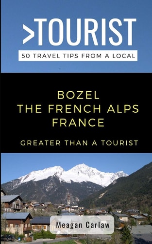 Greater Than a Tourist- Bozel the French Alps France 50 Travel Tips from a Local