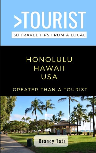 Greater Than a Tourist- Honolulu Hawaii USA 50 Travel Tips from a Local