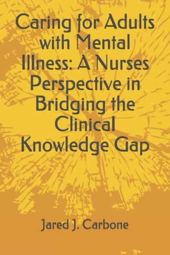 Caring for Adults with Mental Illness A Nurses Perspective in Bridging the Clinical Knowledge Gap