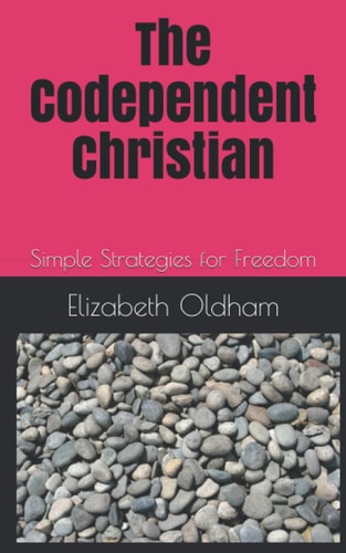 The Codependent Christian Simple Strategies for Freedom
