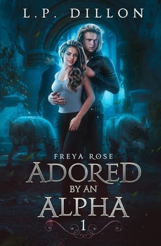 Adored By An Alpha Freya Rose Series Book One