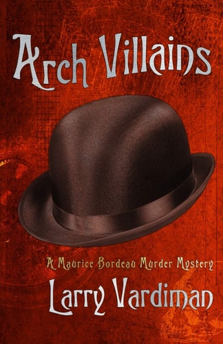 Arch Villains A Maurice Bordeau Murder Mystery