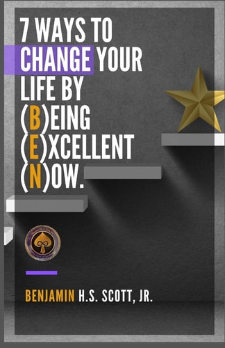 7 Ways to ChangeYour Life by (B)eing (E)xcellent (N)ow