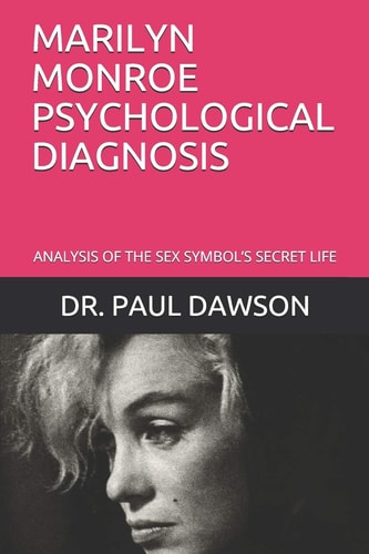 Marilyn Monroe Psychological Diagnosis Analysis of the Sex Symbol's Secret Life