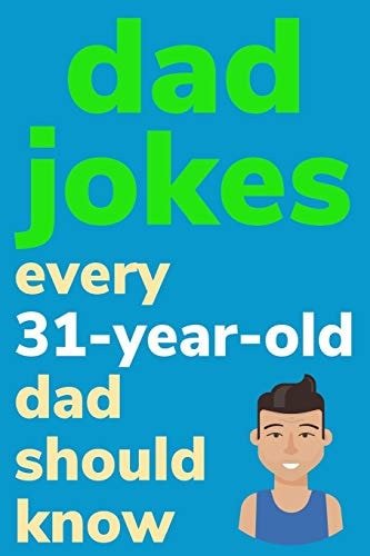 Dad Jokes Every 31 Year Old Dad Should Know Plus Bonus Try Not To Laugh Game