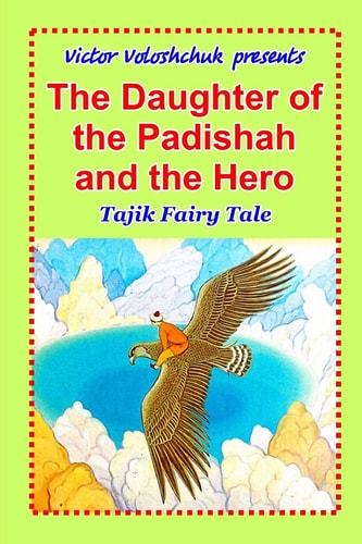 The Daughter of the Padishah and the Hero Tajik Fairy Tale