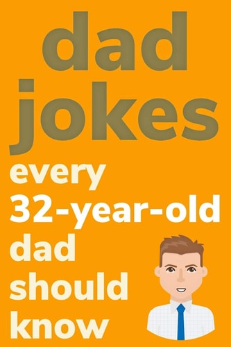 Dad Jokes Every 32 Year Old Dad Should Know Plus Bonus Try Not To Laugh Game
