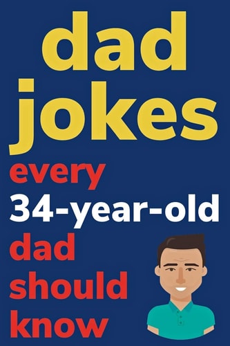 Dad Jokes Every 34 Year Old Dad Should Know Plus Bonus Try Not To Laugh Game