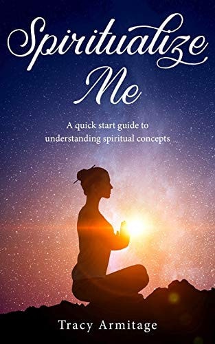Spiritualize Me A Quick Start Guide to Understanding Spiritual Concepts