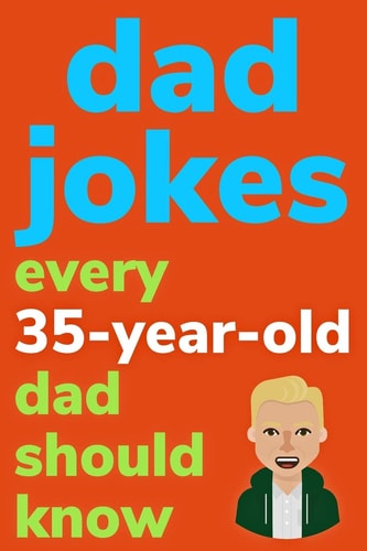 Dad Jokes Every 35 Year Old Dad Should Know Plus Bonus Try Not To Laugh Game