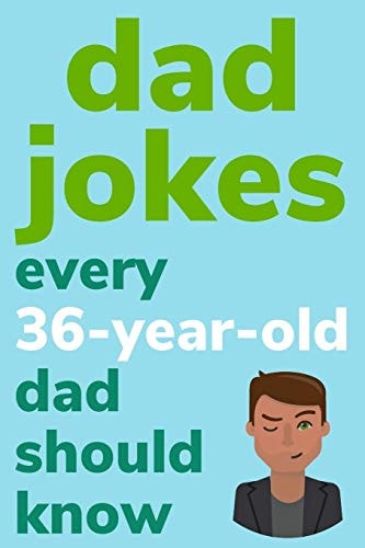 Dad Jokes Every 36 Year Old Dad Should Know Plus Bonus Try Not To Laugh Game