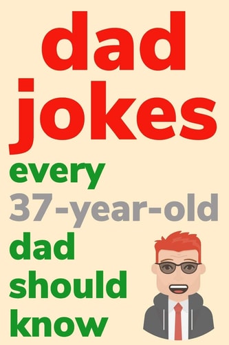 Dad Jokes Every 37 Year Old Dad Should Know Plus Bonus Try Not To Laugh Game