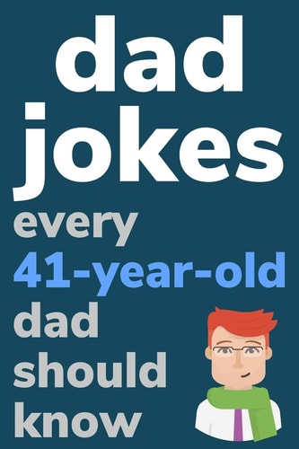 Dad Jokes Every 41 Year Old Dad Should Know Plus Bonus Try Not To Laugh Game
