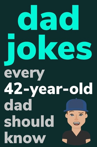 Dad Jokes Every 42 Year Old Dad Should Know Plus Bonus Try Not To Laugh Game