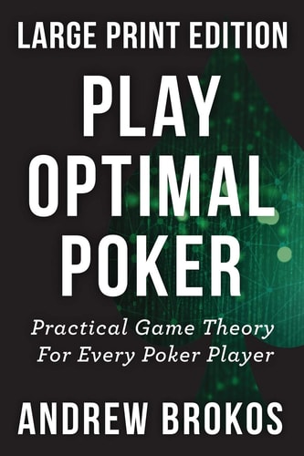 Play Optimal Poker Practical Game Theory for Every Poker Player