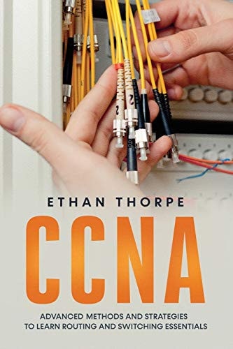 CCNA Advanced Methods and Strategies To Learn Routing And Switching Essentials