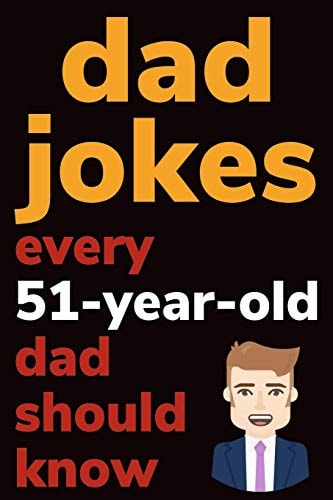 Dad Jokes Every 51 Year Old Dad Should Know Plus Bonus Try Not To Laugh Game