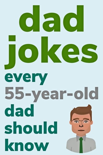 Dad Jokes Every 55 Year Old Dad Should Know Plus Bonus Try Not To Laugh Game